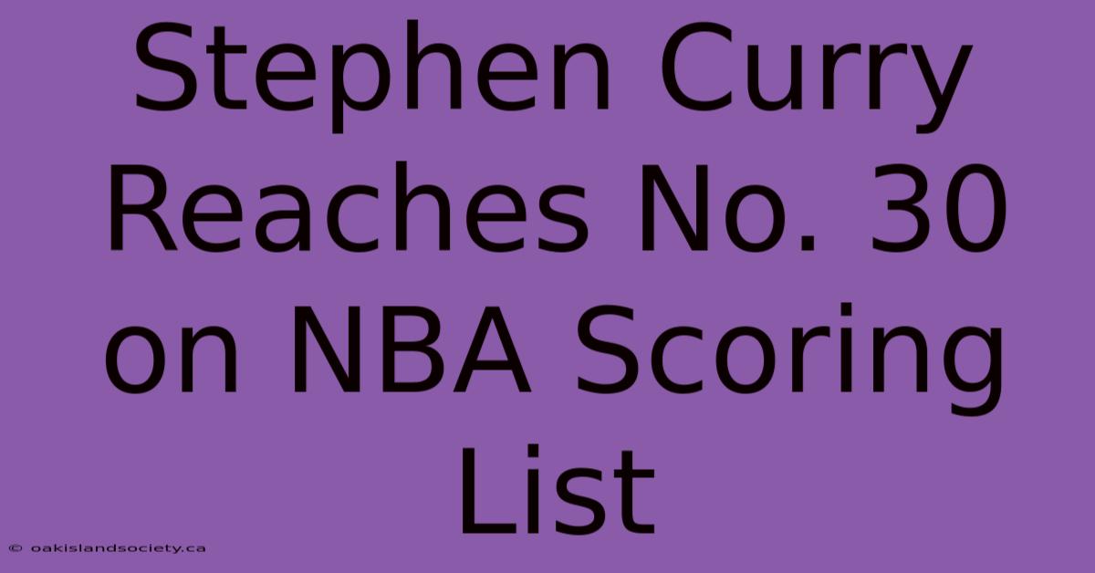 Stephen Curry Reaches No. 30 On NBA Scoring List 