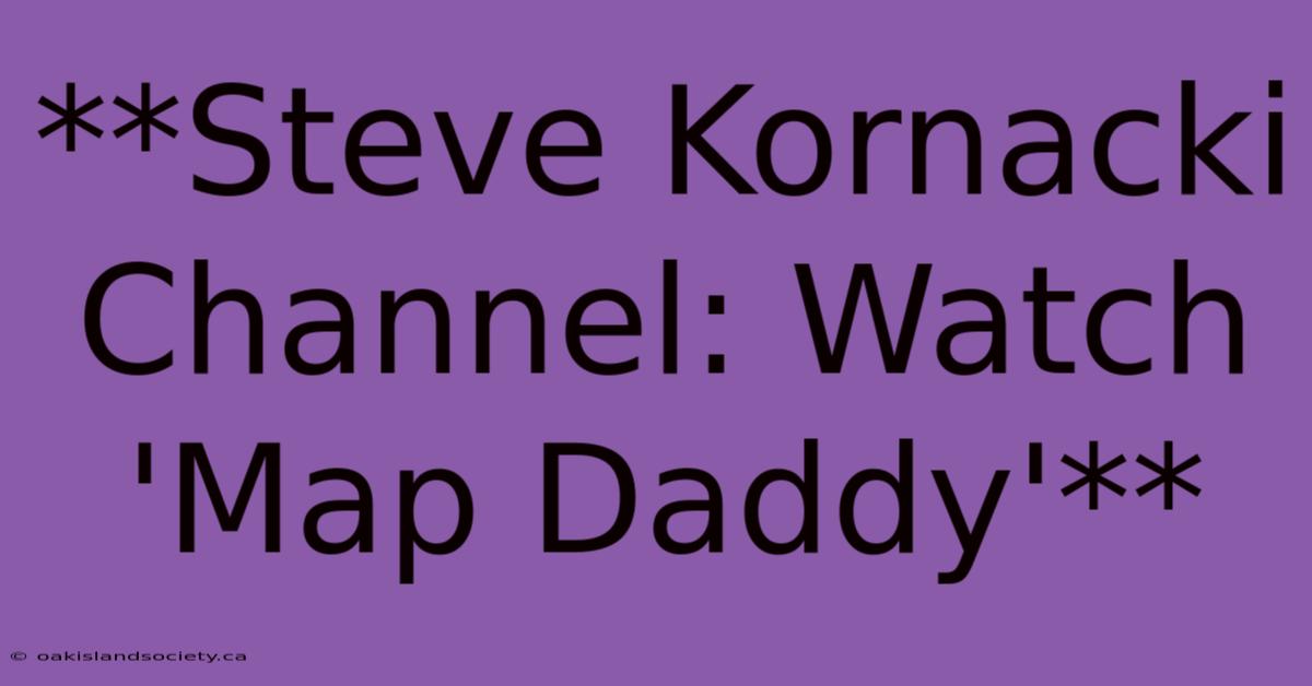 **Steve Kornacki Channel: Watch 'Map Daddy'**