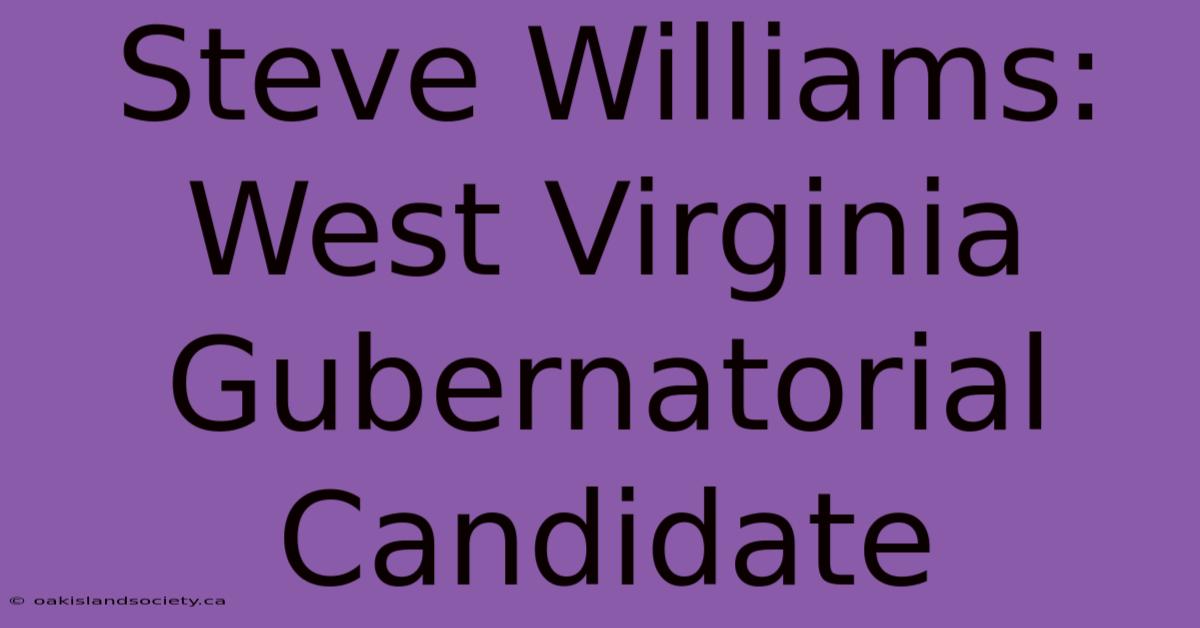 Steve Williams: West Virginia Gubernatorial Candidate