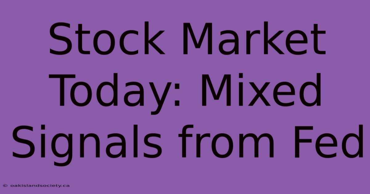 Stock Market Today: Mixed Signals From Fed