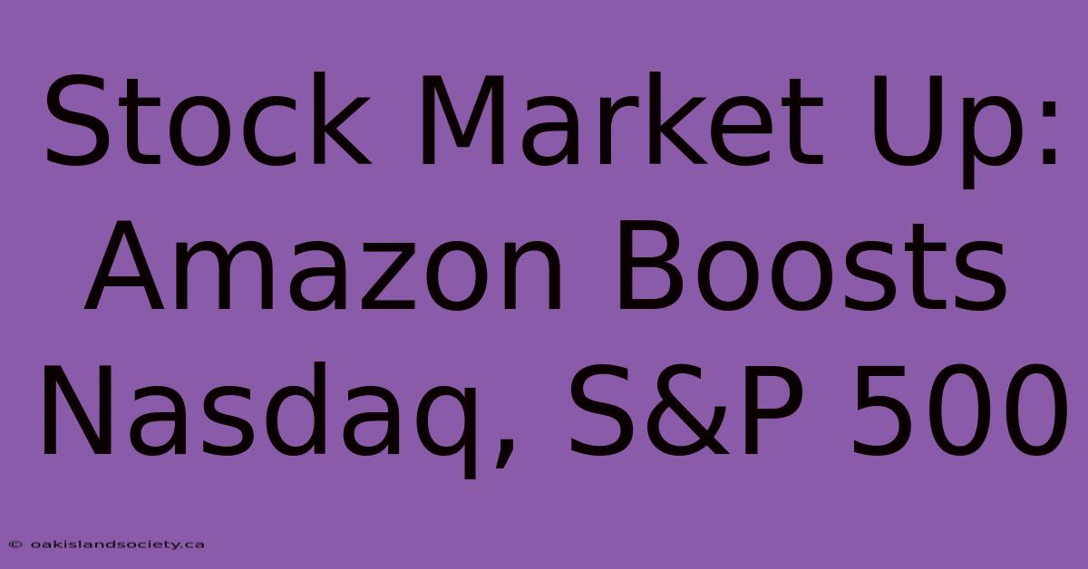 Stock Market Up: Amazon Boosts Nasdaq, S&P 500