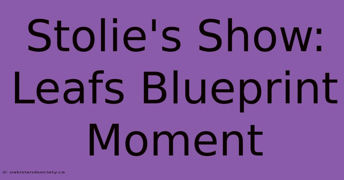 Stolie's Show: Leafs Blueprint Moment