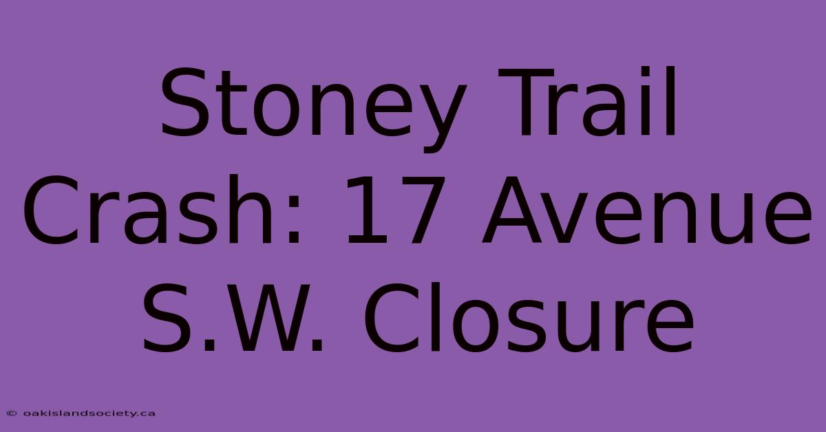 Stoney Trail Crash: 17 Avenue S.W. Closure 