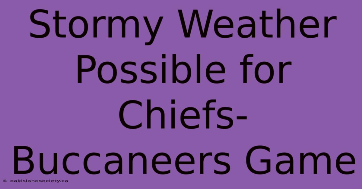 Stormy Weather Possible For Chiefs-Buccaneers Game 