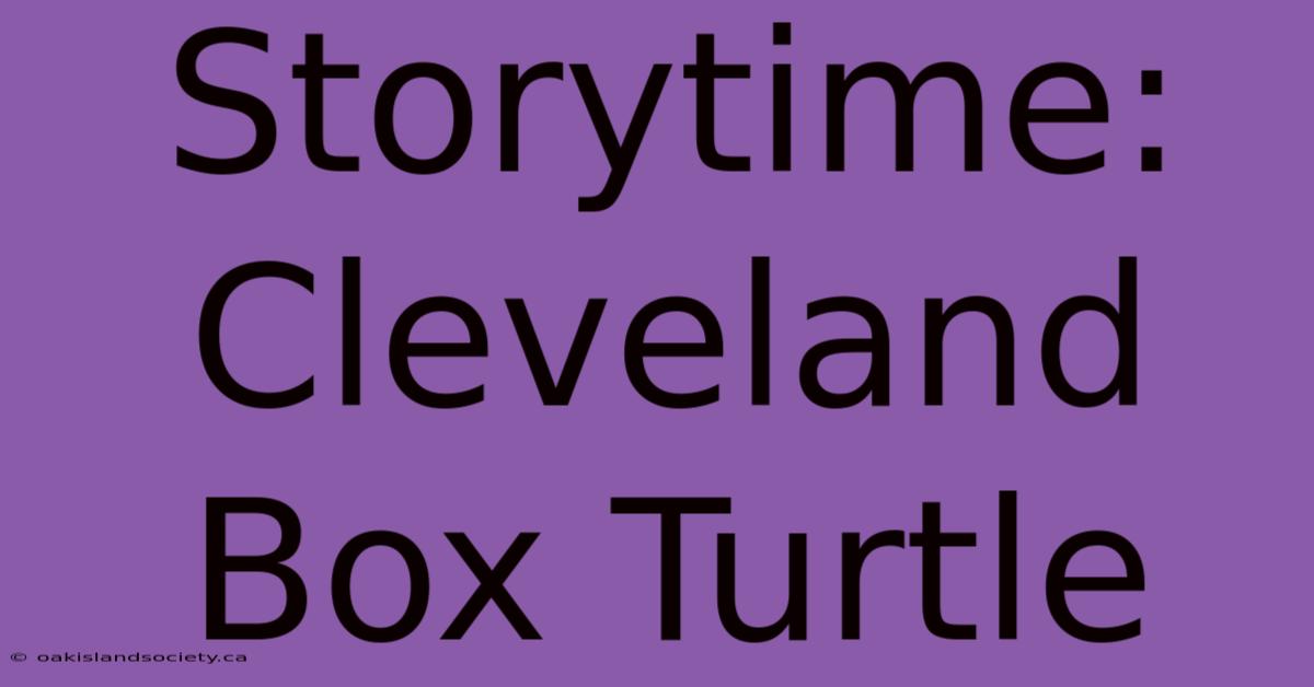 Storytime: Cleveland Box Turtle