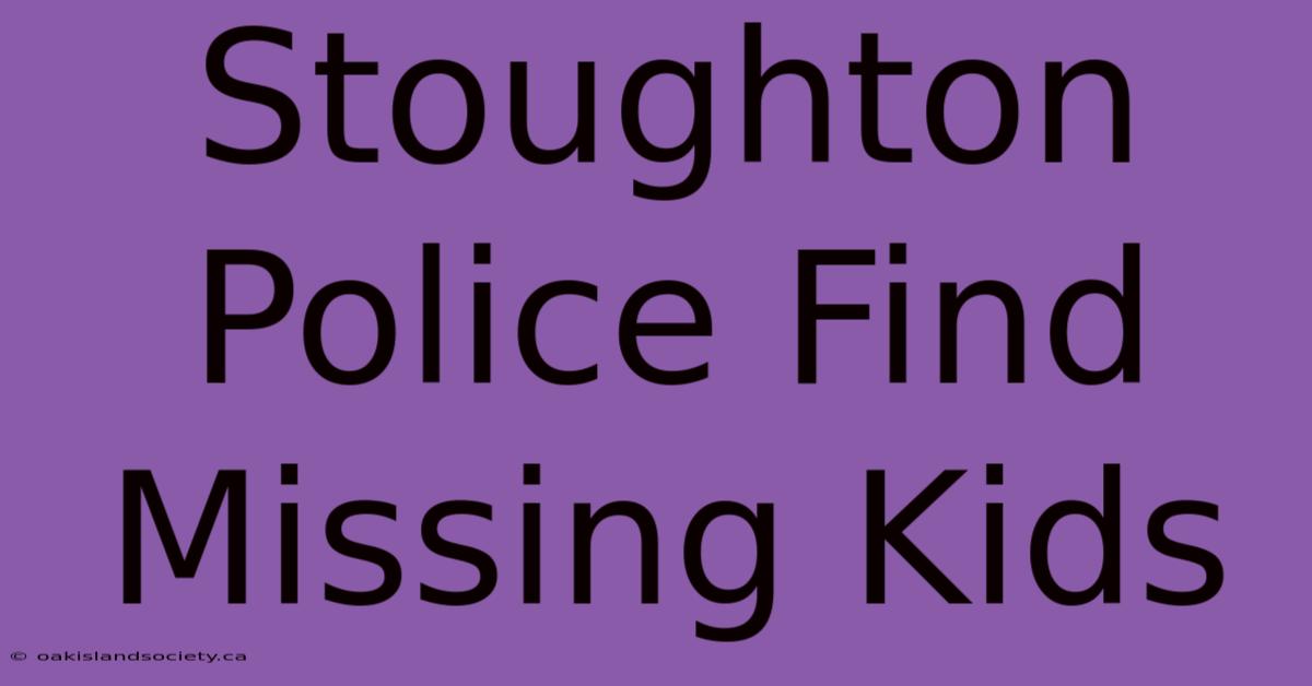 Stoughton Police Find Missing Kids