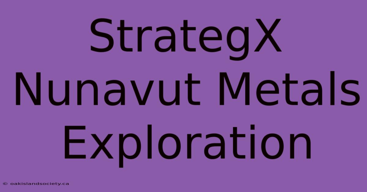 StrategX Nunavut Metals Exploration