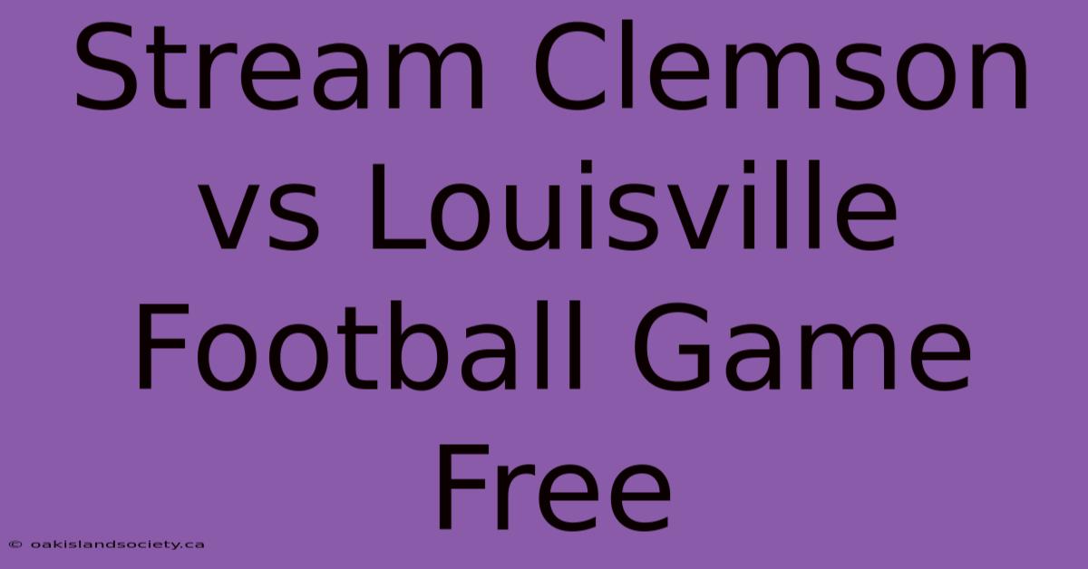 Stream Clemson Vs Louisville Football Game Free