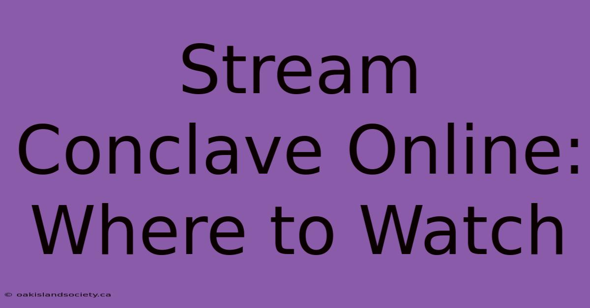 Stream Conclave Online: Where To Watch