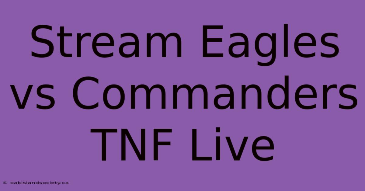 Stream Eagles Vs Commanders TNF Live