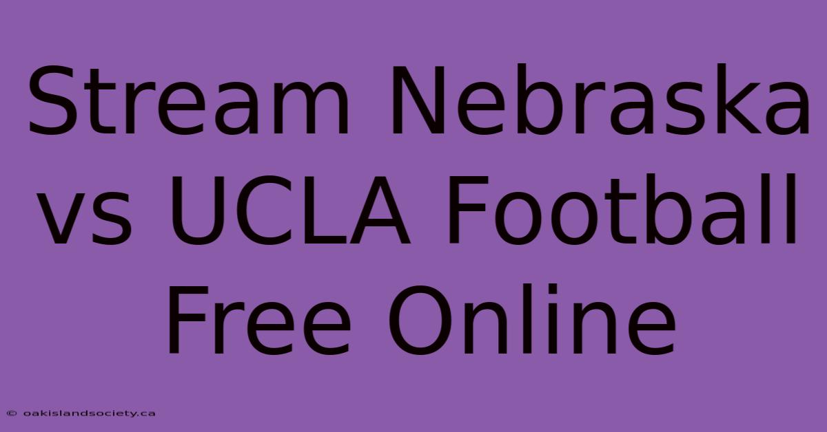 Stream Nebraska Vs UCLA Football Free Online