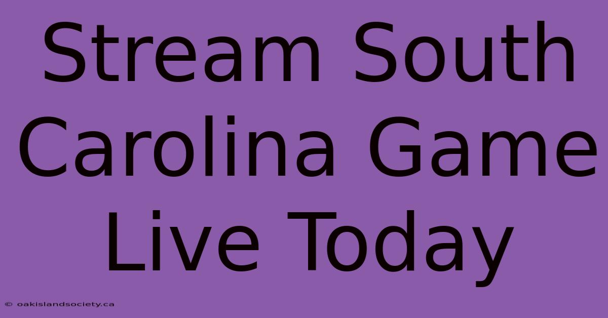 Stream South Carolina Game Live Today