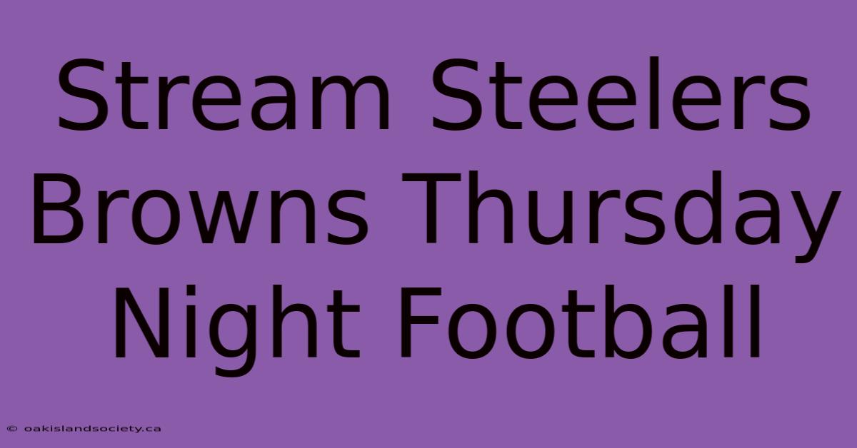 Stream Steelers Browns Thursday Night Football