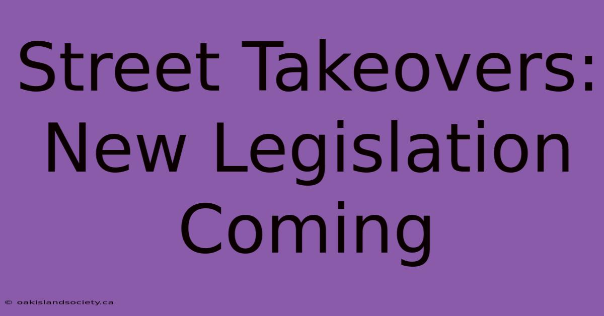 Street Takeovers: New Legislation Coming