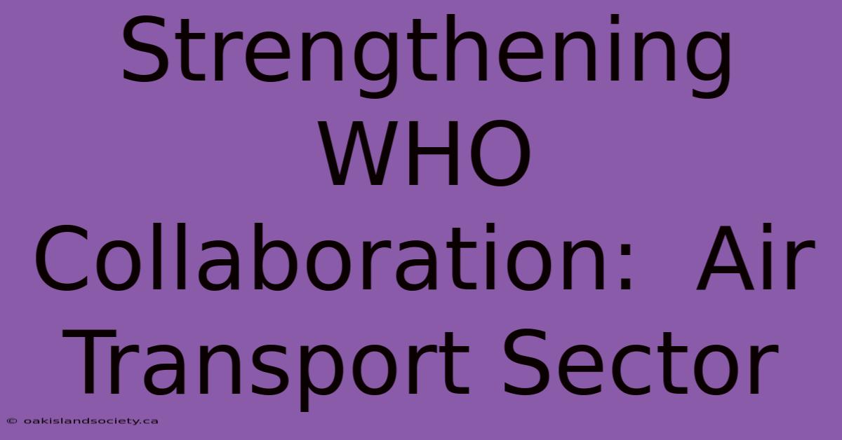 Strengthening WHO Collaboration:  Air Transport Sector 