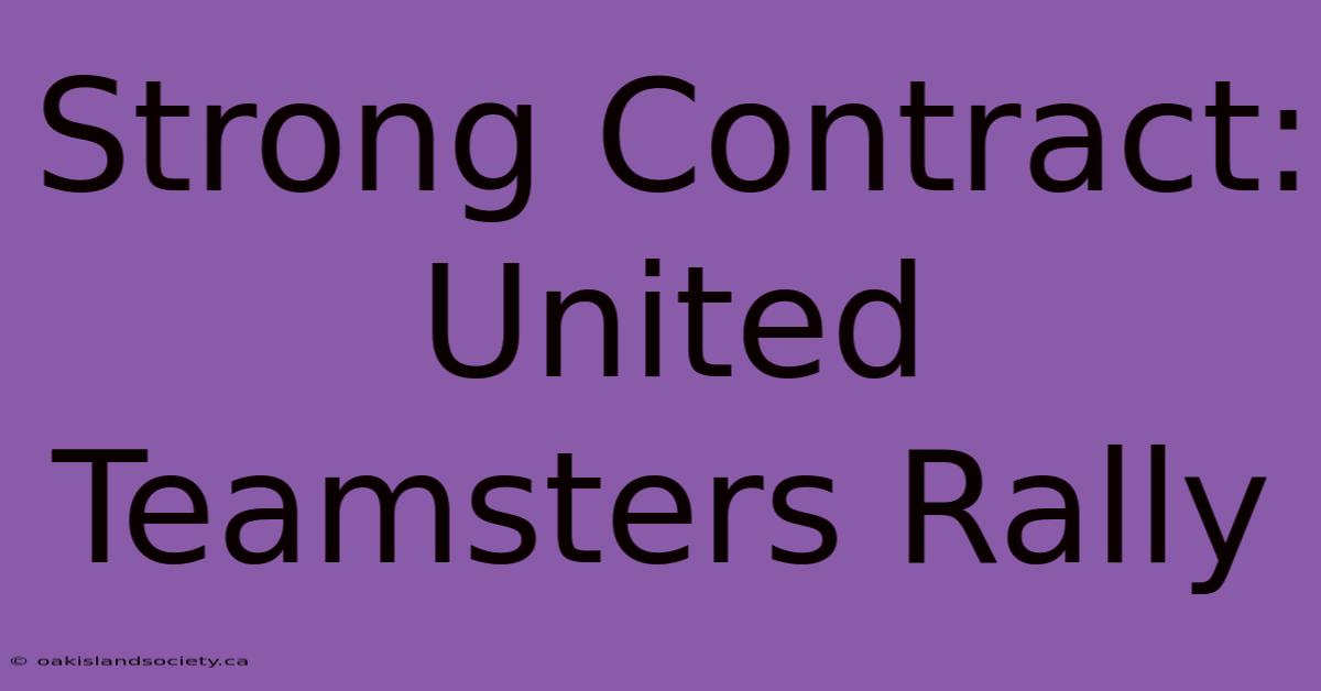 Strong Contract: United Teamsters Rally