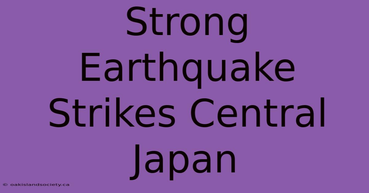 Strong Earthquake Strikes Central Japan