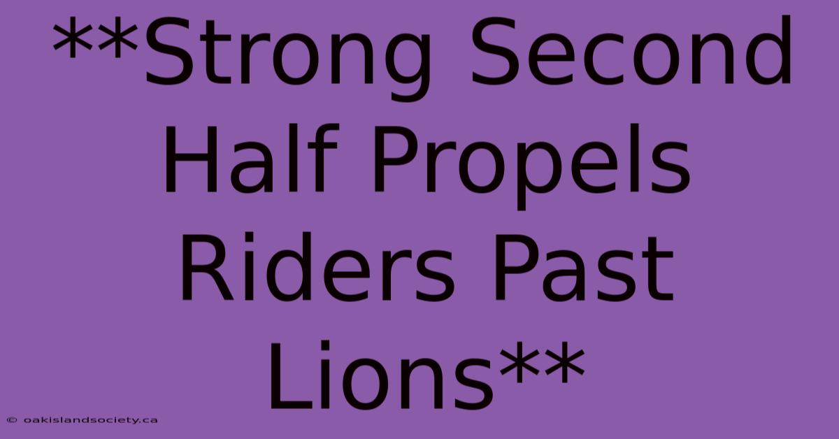 **Strong Second Half Propels Riders Past Lions**