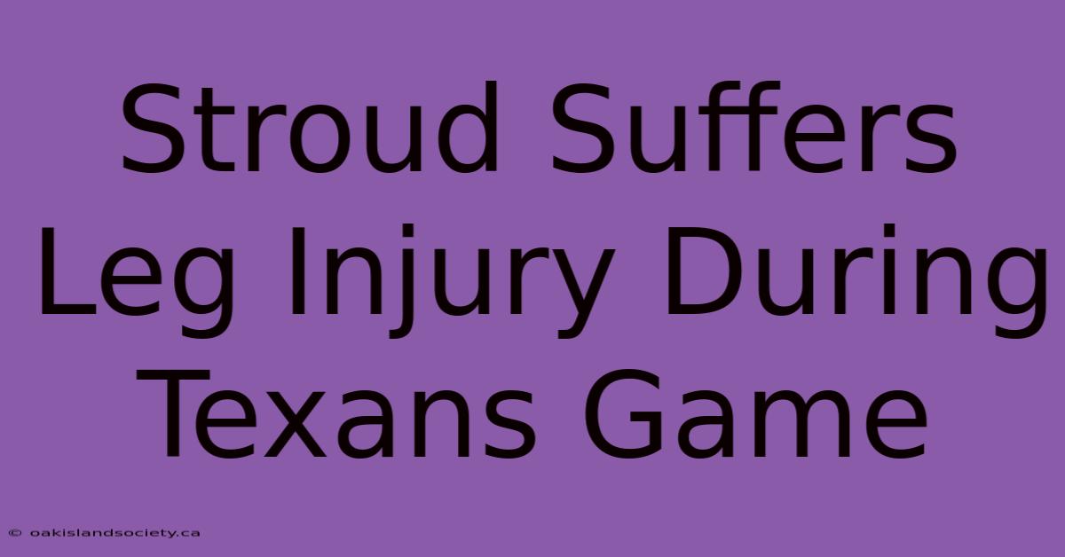 Stroud Suffers Leg Injury During Texans Game