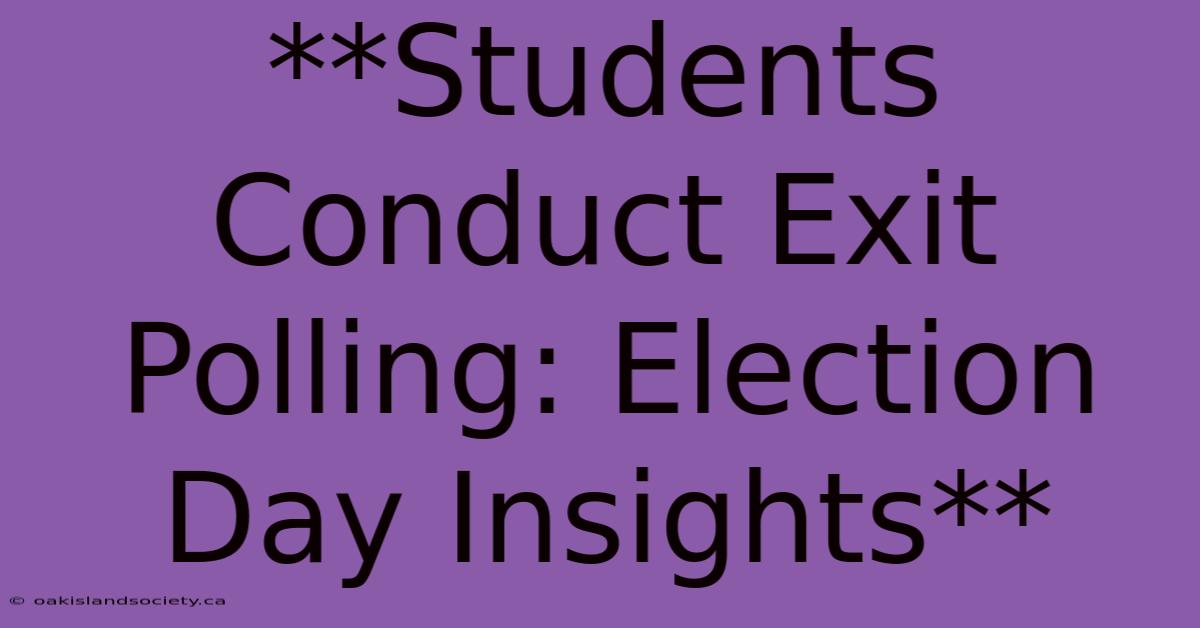 **Students Conduct Exit Polling: Election Day Insights**