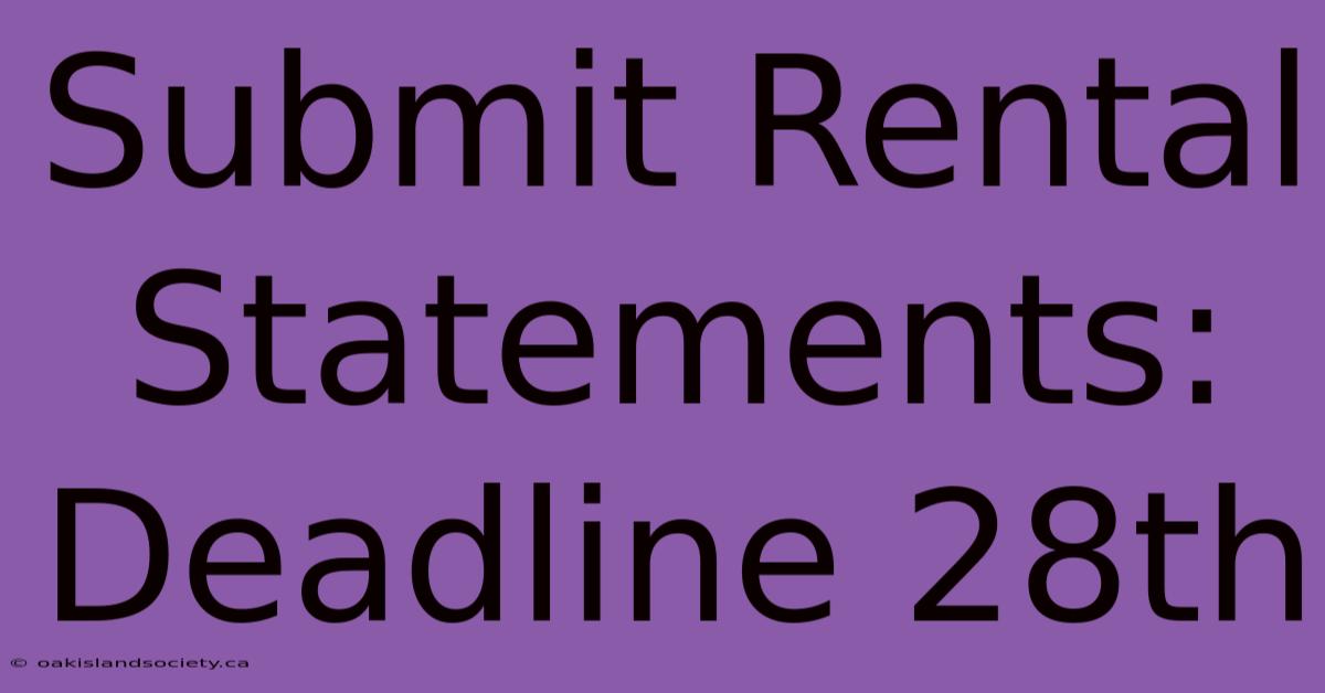 Submit Rental Statements: Deadline 28th