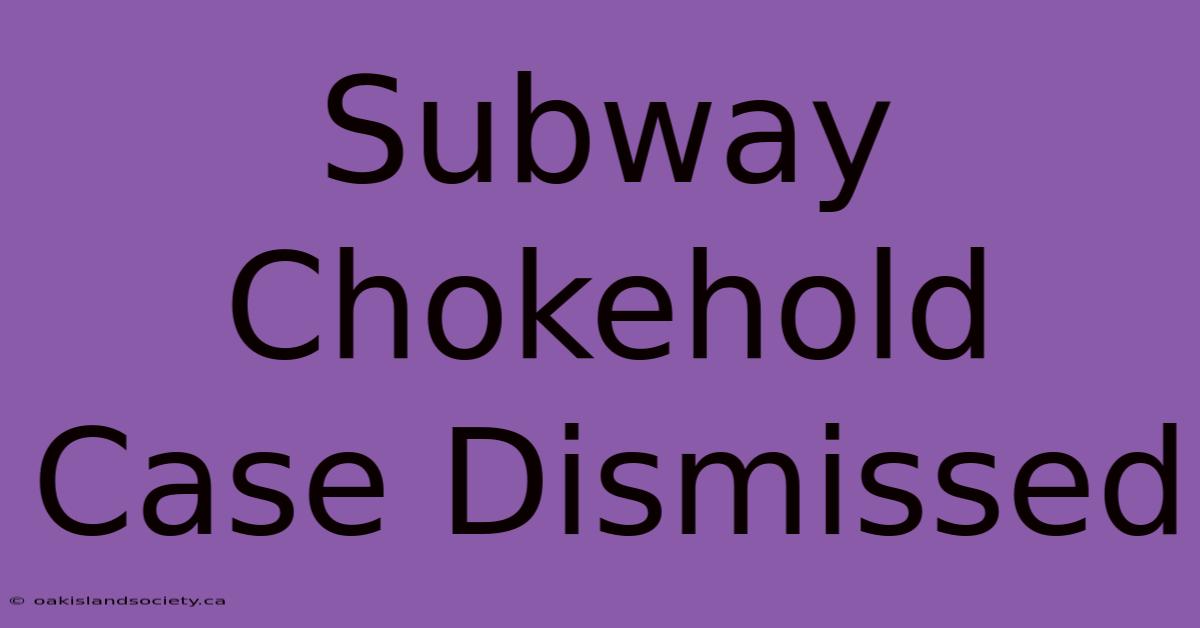 Subway Chokehold Case Dismissed