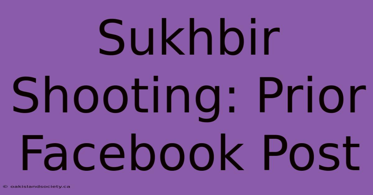 Sukhbir Shooting: Prior Facebook Post