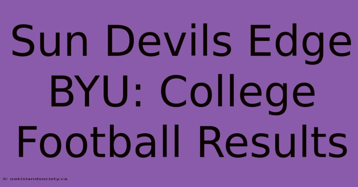 Sun Devils Edge BYU: College Football Results