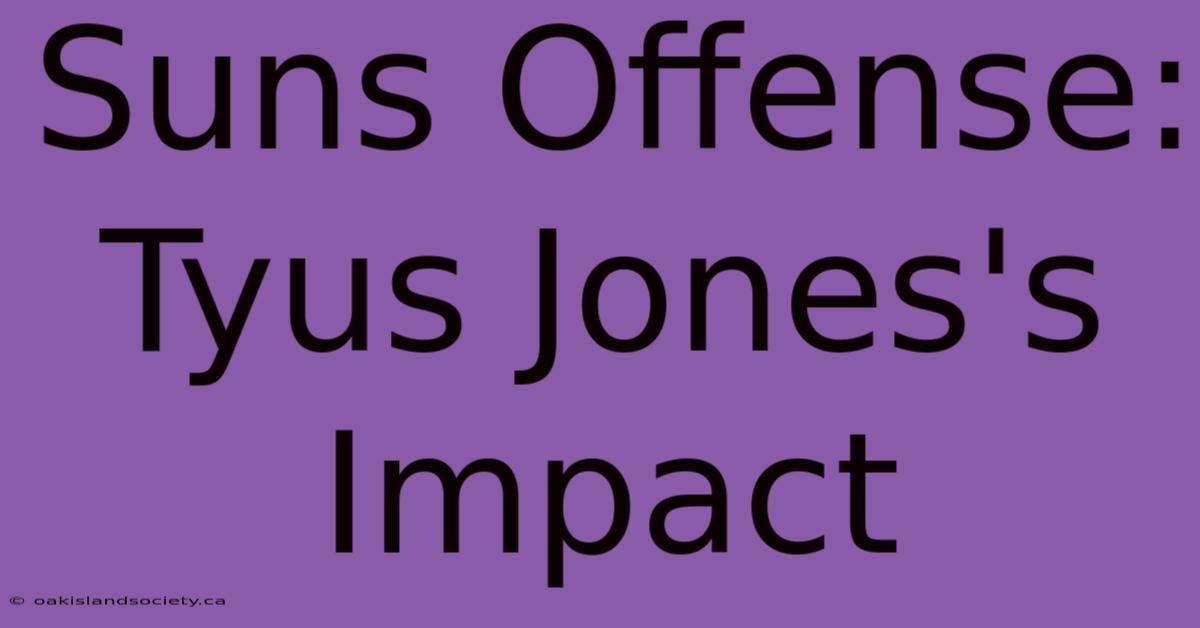 Suns Offense: Tyus Jones's Impact