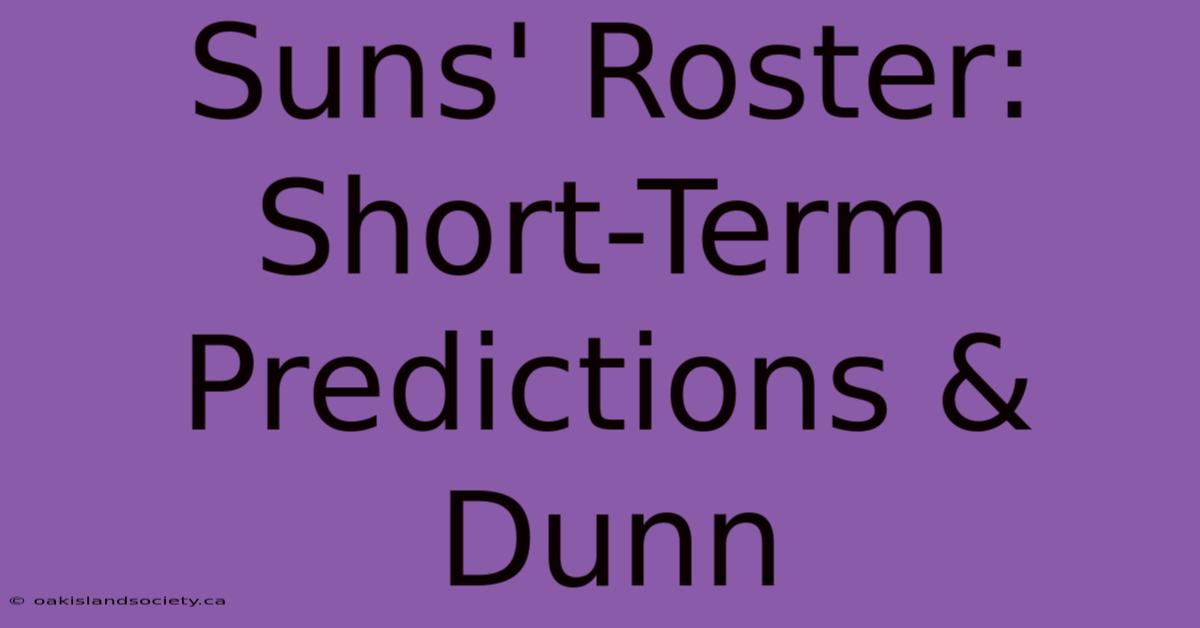 Suns' Roster: Short-Term Predictions & Dunn