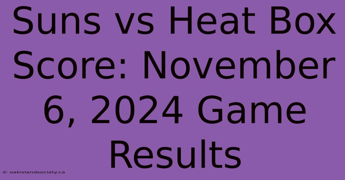 Suns Vs Heat Box Score: November 6, 2024 Game Results