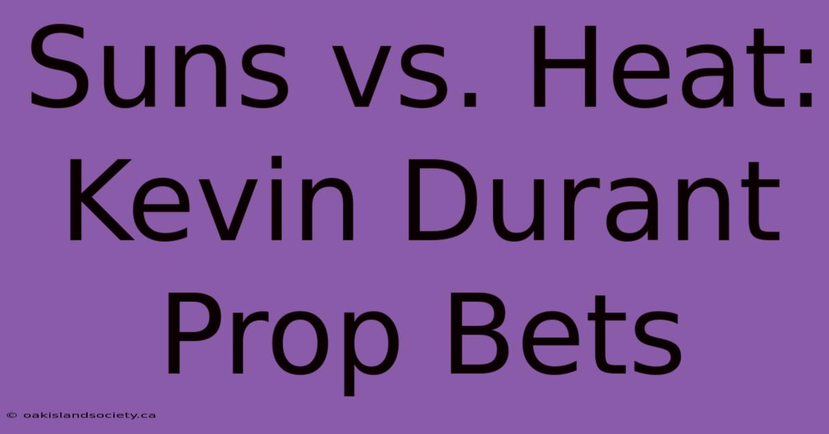 Suns Vs. Heat: Kevin Durant Prop Bets 