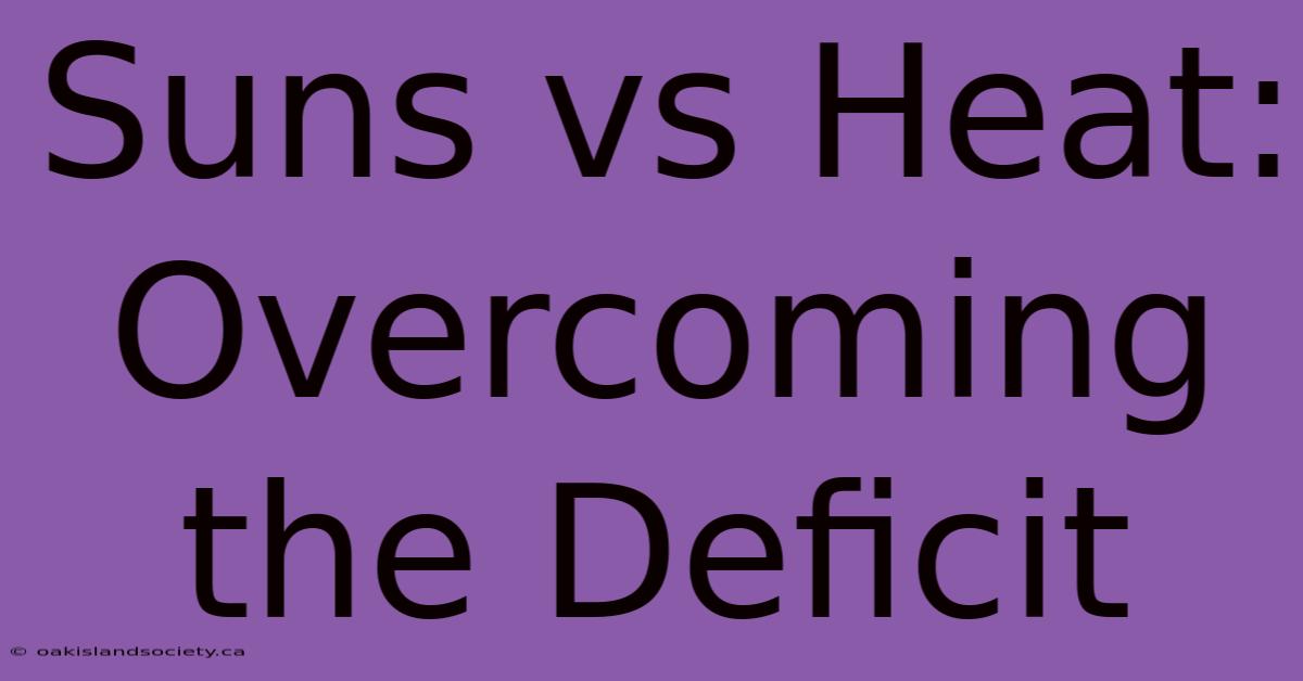 Suns Vs Heat: Overcoming The Deficit 