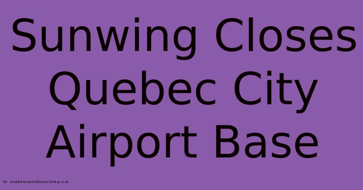 Sunwing Closes Quebec City Airport Base