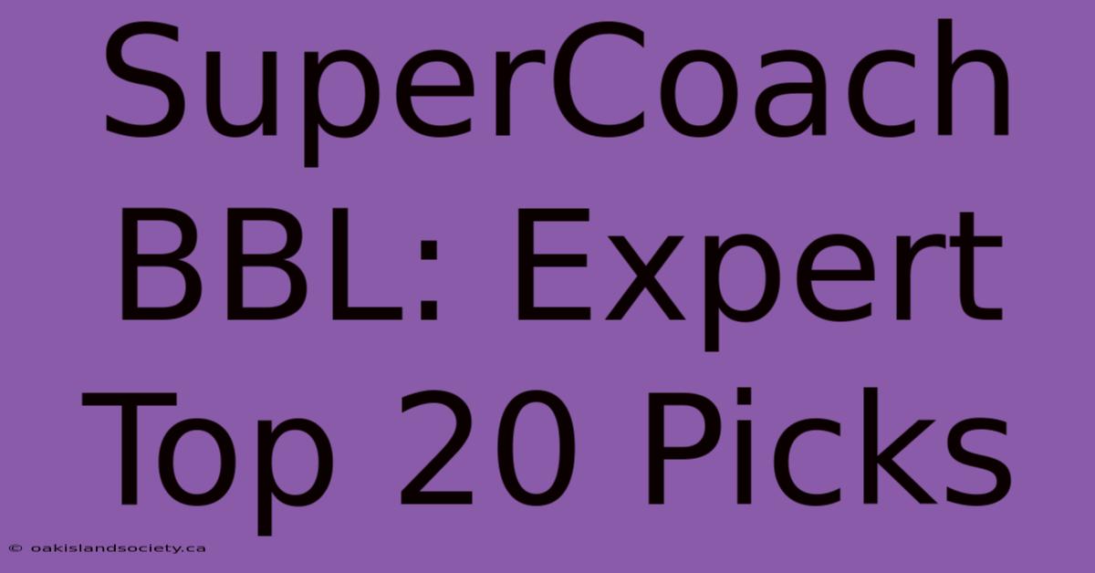 SuperCoach BBL: Expert Top 20 Picks