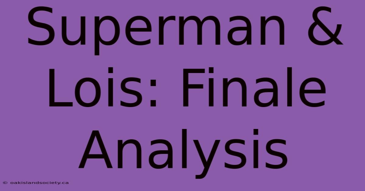 Superman & Lois: Finale Analysis