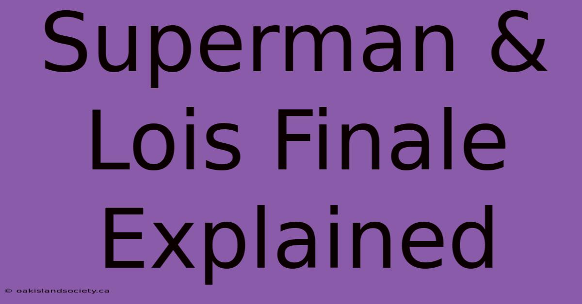 Superman & Lois Finale Explained