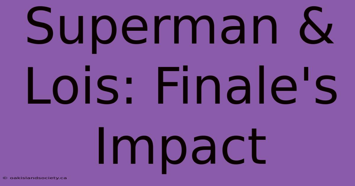 Superman & Lois: Finale's Impact