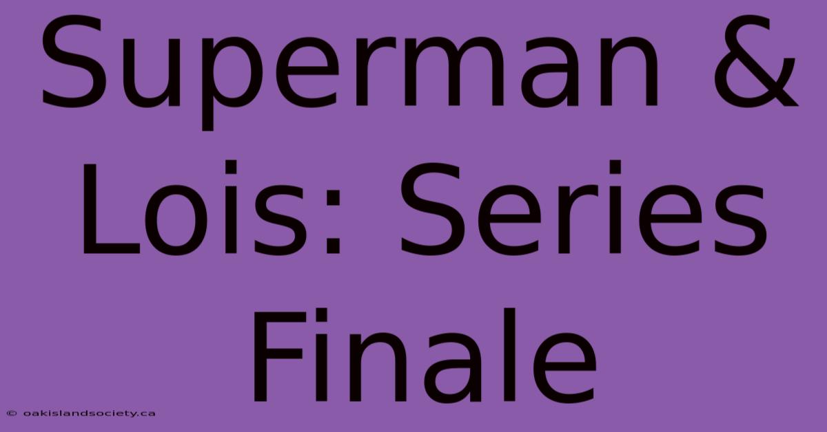 Superman & Lois: Series Finale