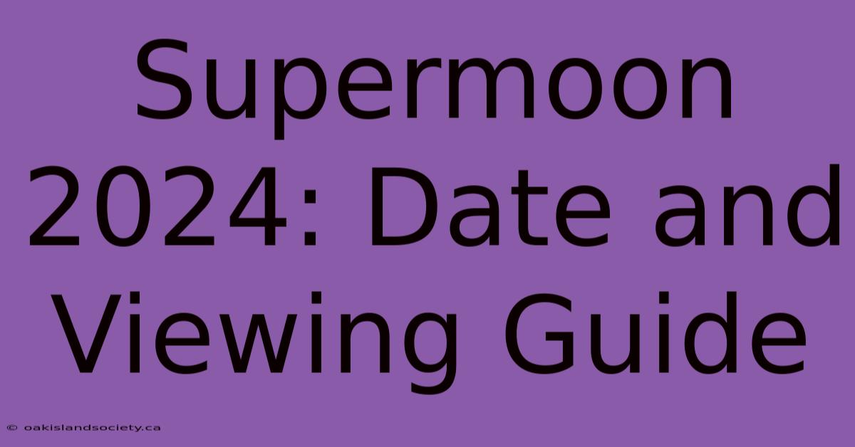 Supermoon 2024: Date And Viewing Guide