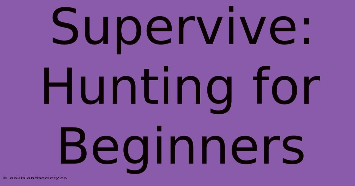 Supervive: Hunting For Beginners