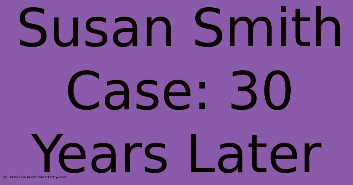 Susan Smith Case: 30 Years Later