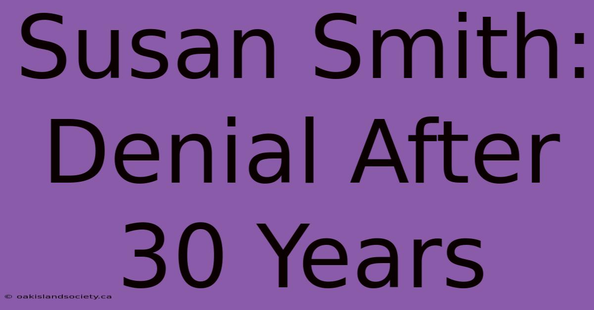 Susan Smith: Denial After 30 Years