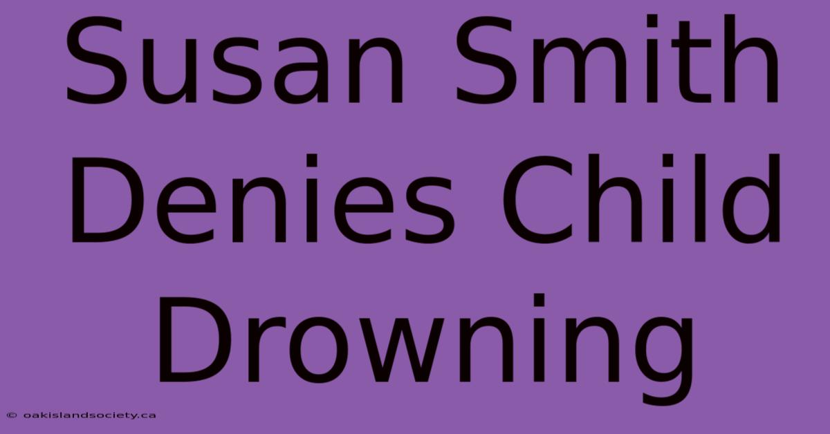 Susan Smith Denies Child Drowning