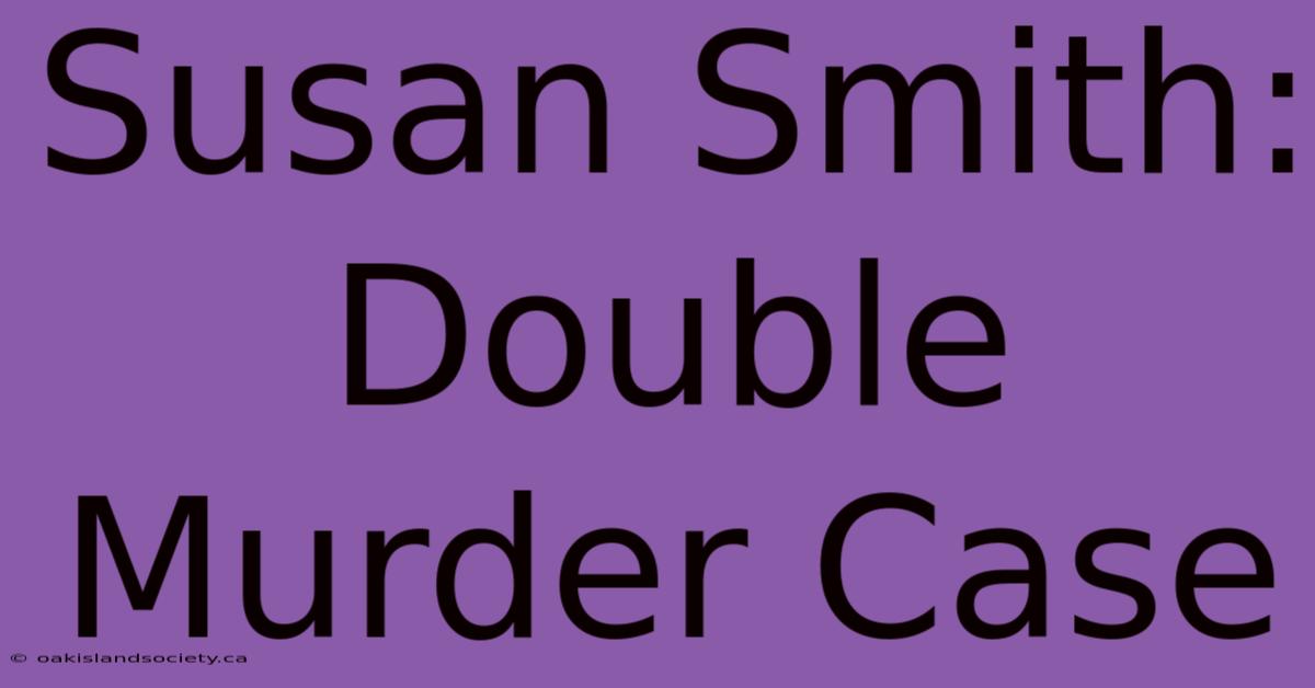 Susan Smith: Double Murder Case