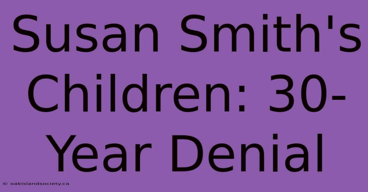 Susan Smith's Children: 30-Year Denial