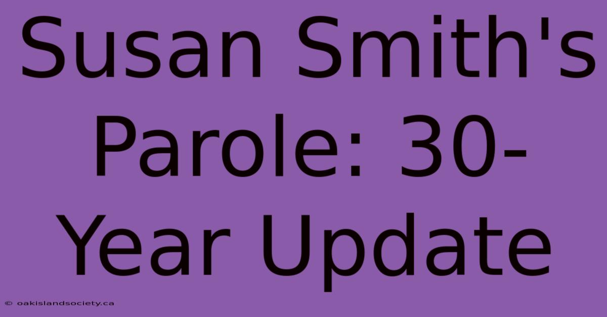 Susan Smith's Parole: 30-Year Update