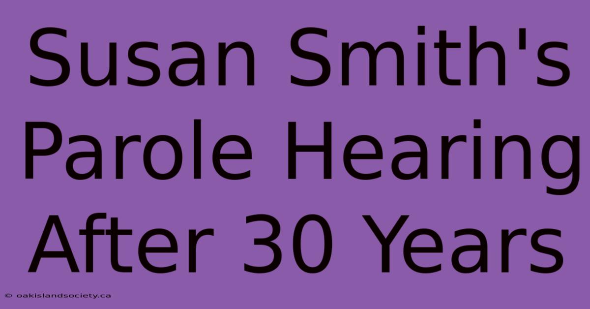 Susan Smith's Parole Hearing After 30 Years