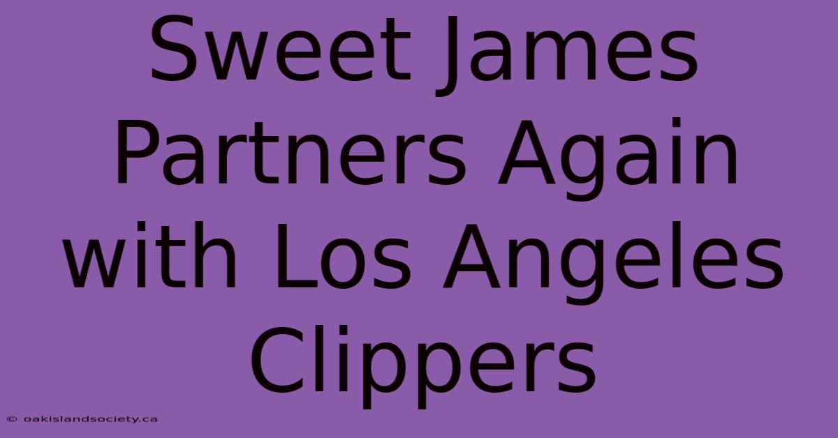 Sweet James Partners Again With Los Angeles Clippers