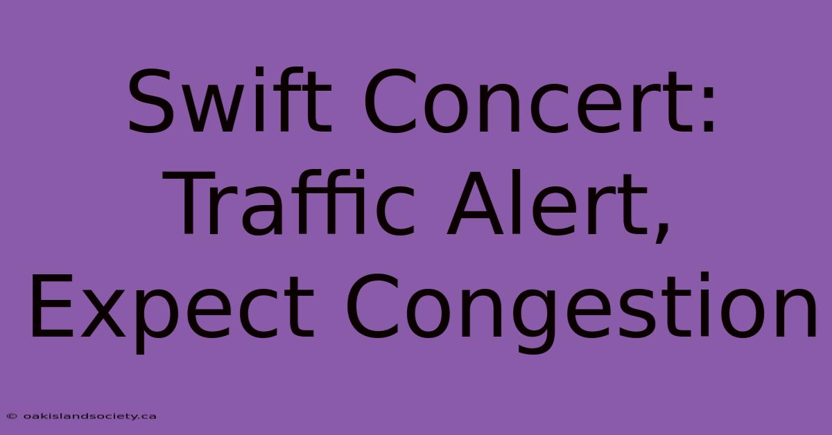 Swift Concert: Traffic Alert, Expect Congestion